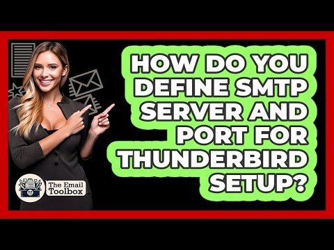 How Do You Define SMTP Server And Port For Thunderbird Setup? - TheEmailToolbox.com