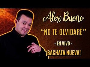 ALEX BUENO EN VIVO - NO TE OLVIDARÉ (BACHATA NUEVA)