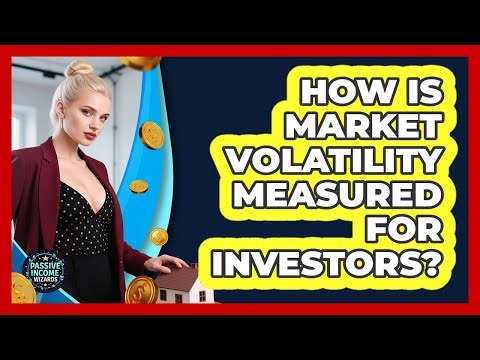 How Is Market Volatility Measured For Investors?