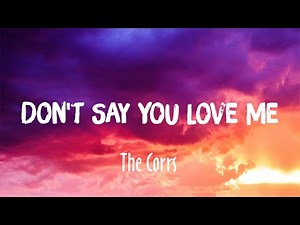 Don't Say You Love Me - The Corrs (Lyrics)