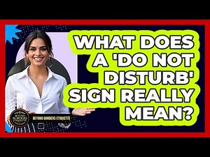 What Does A 'Do Not Disturb' Sign Really Mean? - Beyond Borders Etiquette