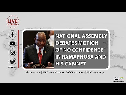 National Assembly debates motion of no confidence in President Ramaphosa and his cabinet