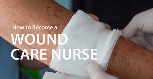 How to Become a Wound Care Nurse