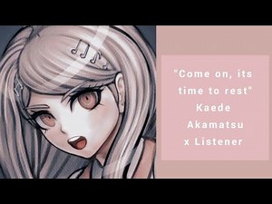 "Come on, its time to rest" [Kaede Akamatsu x Listener][Sleep Aid]