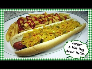 The Best KRAUT RELISH for Burgers & Hot Dogs ~ Slawsa Style Hotdog Burger Relish Recipe