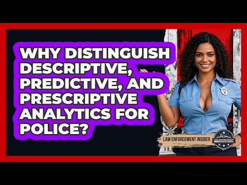 Why Distinguish Descriptive, Predictive, And Prescriptive Analytics For Police?