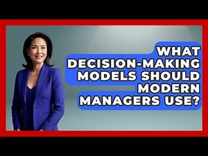 What Decision-Making Models Should Modern Managers Use? - Modern Manager Toolbox