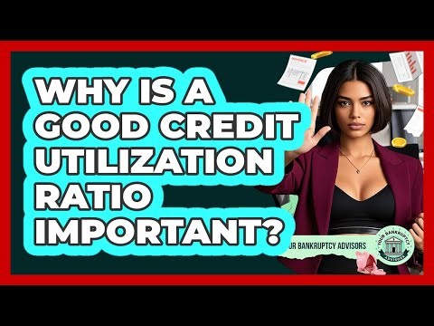 Why Is A Good Credit Utilization Ratio Important? - Your Bankruptcy Advisors