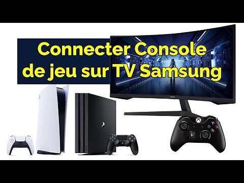 Comment connecter une console de jeu sur TV Samsung (Xbox, Wii, Playstation…)