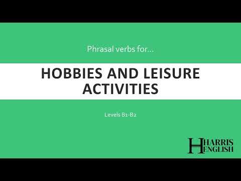 English Phrasal Verbs to talk about Hobbies and Leisure Activities.