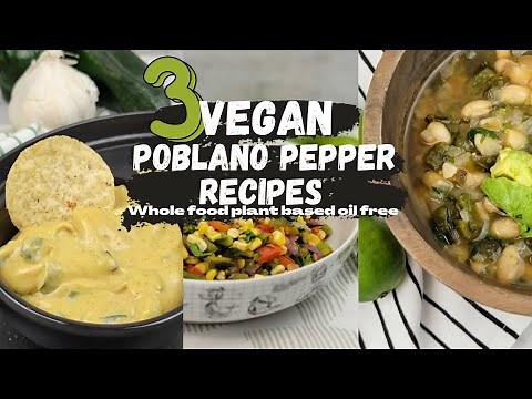 3 Easy Vegan Poblano Pepper Recipes | Oil Free