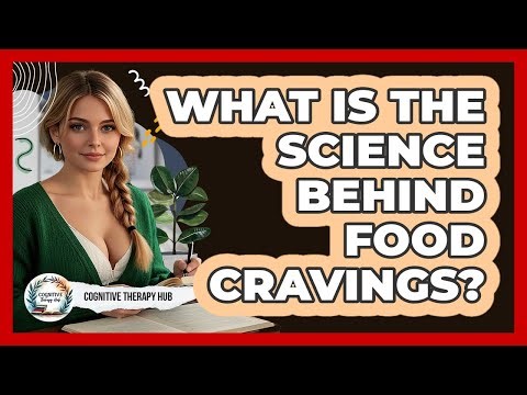 What Is The Science Behind Food Cravings? - Cognitive Therapy Hub