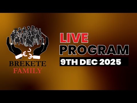 BREKETE FAMILY LIVE PROGRAM 10TH DECEMBER 2025