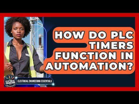 How Do PLC Timers Function In Automation? - Electrical Engineering Essentials