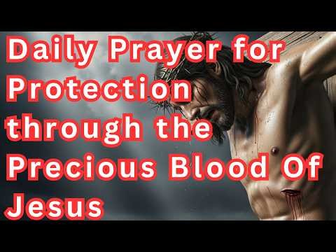 Daily Prayer for Protection through the Precious Blood Of Jesus