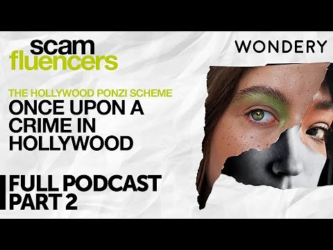 Part 2: The Hollywood Ponzi Scheme | Once Upon a Crime in Hollywood | Scamfluencers | Full Episode