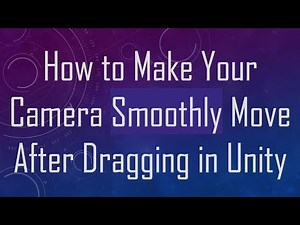 How to Make Your Camera Smoothly Move After Dragging in Unity