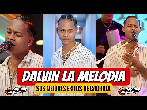 DALVIN LA MELODIA MIX DE SUS MEJORES CANCIONES - LO MEJOR DE DALVIN LA MELODIA - BACHATA MIX 2025