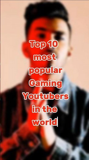 Top 10 most popular Gaming YouTubers in the world