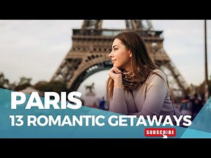 Experience True Love in Paris: Top 13 Romantic Getaways