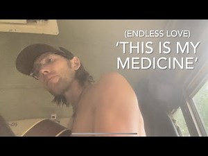 Endless Love ‘This is my Medicine’
