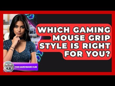 Which Gaming Mouse Grip Style Is Right For You? - The Hardware Hub