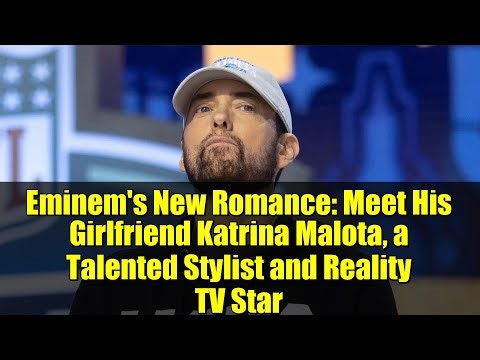 Eminem's New Romance: Meet His Girlfriend Katrina Malota, a Talented Stylist and Reality TV Star