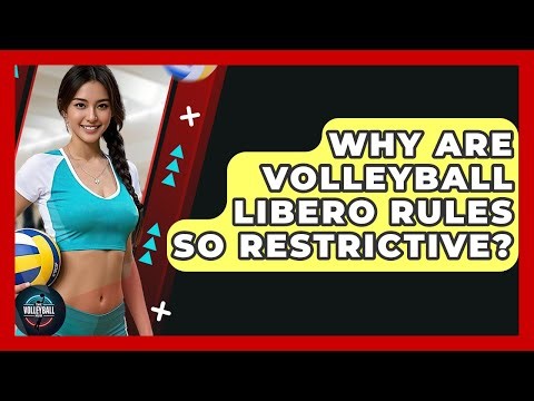 Why Are Volleyball Libero Rules So Restrictive? - The Volleyball Hub