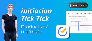 TUTO Initiation gratuite à Tick Tick : Maximisez votre temps et votre productivité ! sur Tuto.com