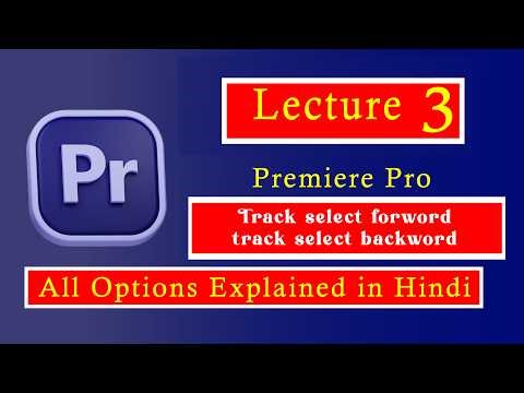 How To Use Track Select Forward Tool In Premiere Pro | Lecture 3 | All Options Explained in Hindi