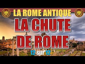 Rome antique - 12 La chute de Rome