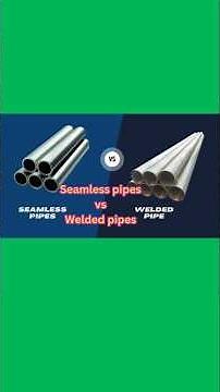 Seamless pipes vs Welded pipes