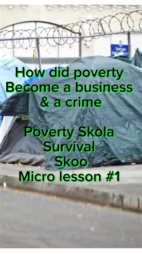 How did poverty Become a business & a crime Poverty Skola Survival Skoo Micro lesson 1 #SweepsKill #homelessmesskills #Krapitalism #capitalism #povertyindustry