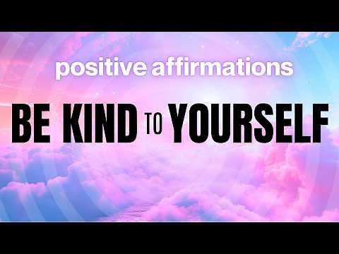 Be Kind to Yourself ❤️🙏 Positive Affirmations for Self Love & Loving Kindness