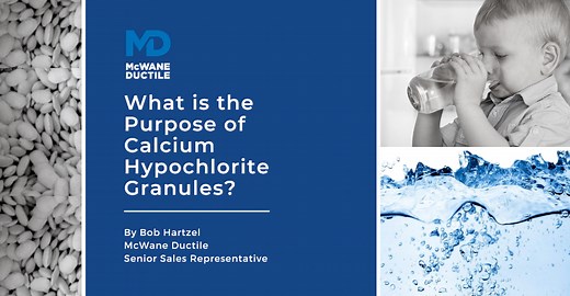 What is the Purpose of Calcium Hypochlorite Granules?  - McWane Ductile - Iron Strong