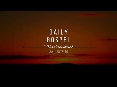 Daily Gospel - March 18, 2026 (John 5:17-30)