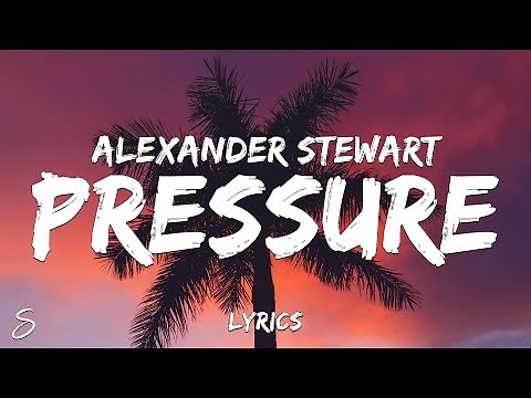 Alexander Stewart - Pressure (Lyrics)