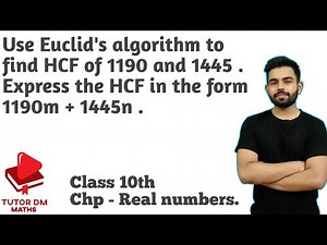 Use euclid's algorithm to find hcf of 1190 and 1445. Express the hcf in the form 1190m+1445n TutorDM