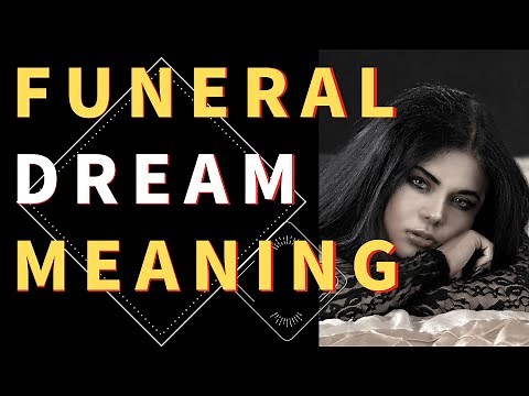 Dream about Funeral: Interpretation and Meaning | Understanding the Symbolism of Funeral Dreams