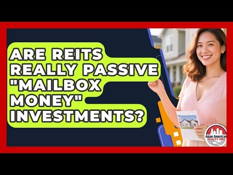Are REITs Really Passive "mailbox Money" Investments? - Asian American Realty Pro