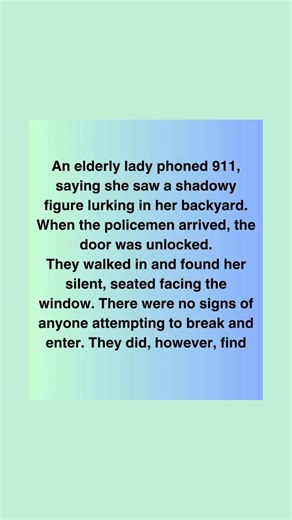 An elderly lady phoned 911, saying she saw a shadowy figure lurking in her backyard. When the policemen arrived, the door was unlocked. They walked in and found her silent, seated facing the window. There were no signs of anyone attempting to break and enter. They did, however, find 😍 Full Story 👇: | Animal Friends Love