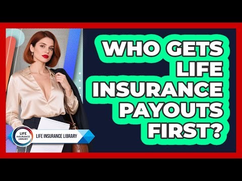 Who Gets Life Insurance Payouts First?