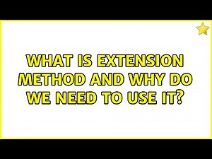 What is Extension method and Why do we need to use it? (5 Solutions!!)