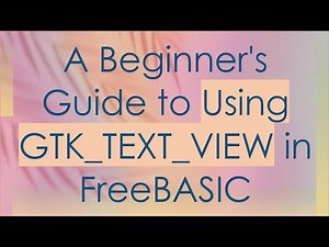 A Beginner's Guide to Using GTK_TEXT_VIEW in FreeBASIC