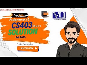 CS403 Assignment No 2 Solution Fall 2025 | Part 1 | Digi Skill | CS403 |Database Management Systems