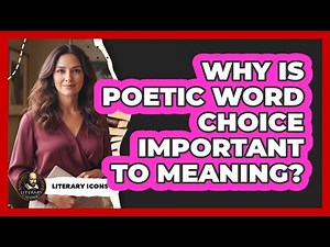 Why Is Poetic Word Choice Important To Meaning?