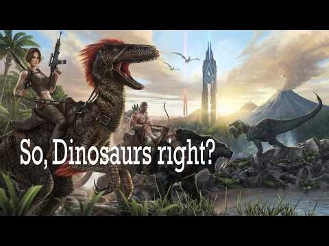 So, Dinosaurs right? | Ark: Survival Evolved
