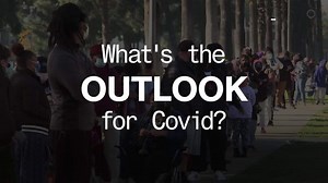 What's the Outlook for Covid-19?