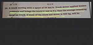 3) 5 \mathrm{~N}4) 6 \mathrm{~N}A truck moving with a speed o... | Filo