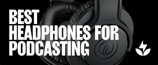 Best Headphones for Podcasting [2024]